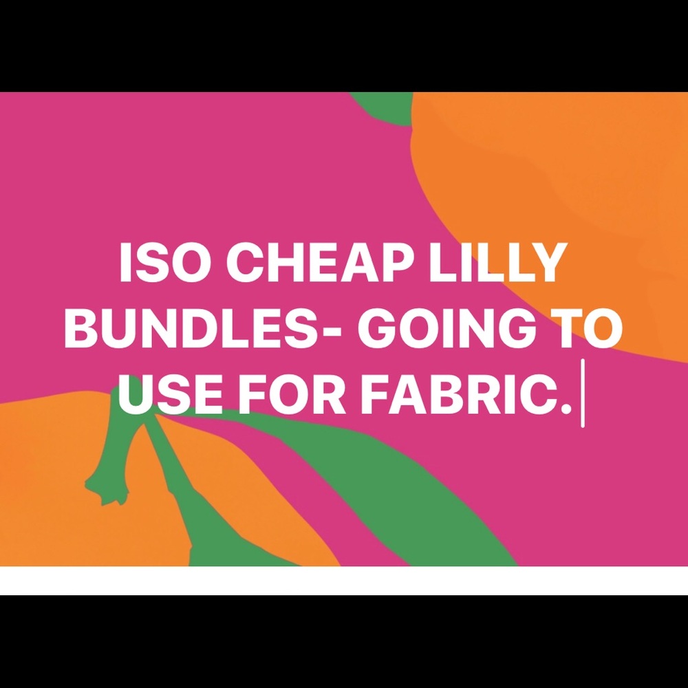 ISO cheap Lilly bundles to use for fabric